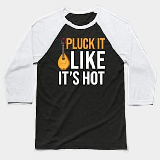 Pluck It Like It's Hot Baseball T-Shirt